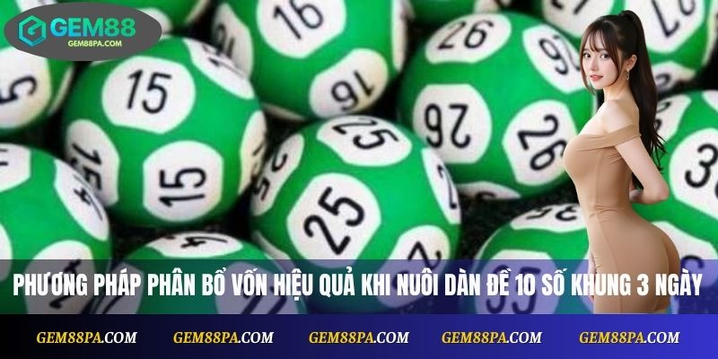 Phương pháp phân bổ vốn hiệu quả khi nuôi dàn đề 10 số khung 3 ngày