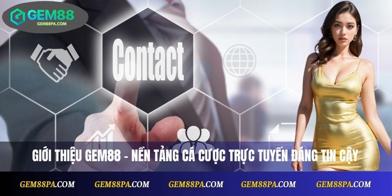 Liên Hệ Gem88 1 Giới thiệu Gem88 – nền tảng cá cược trực tuyến đáng tin cậy