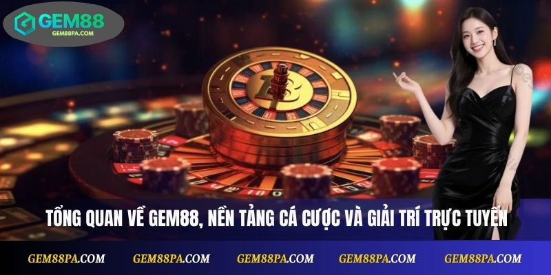  Tổng quan về Gem88, nền tảng cá cược và giải trí trực tuyến