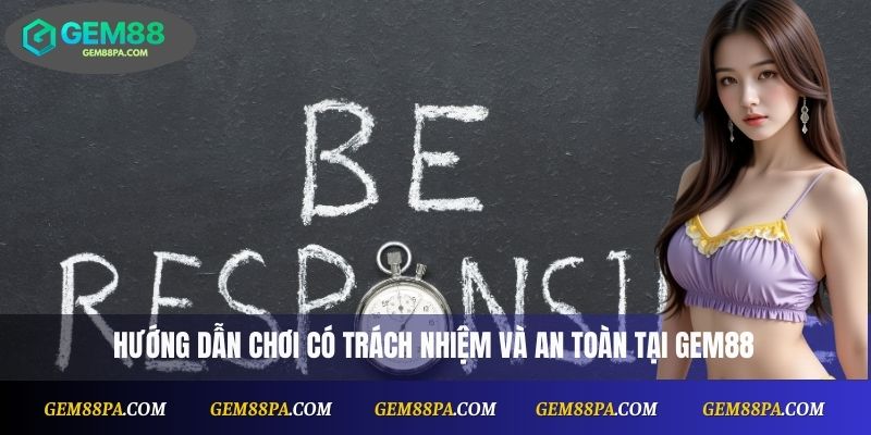 Hướng dẫn chơi có trách nhiệm và an toàn tại Gem88