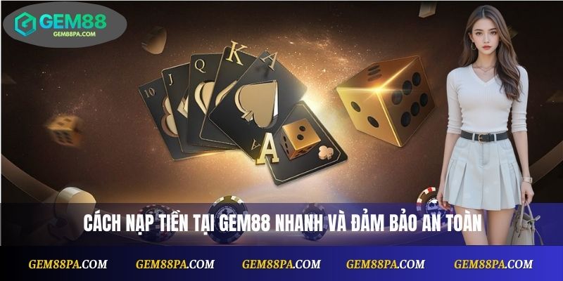  Cách nạp tiền Gem88 nhanh và đảm bảo an toàn