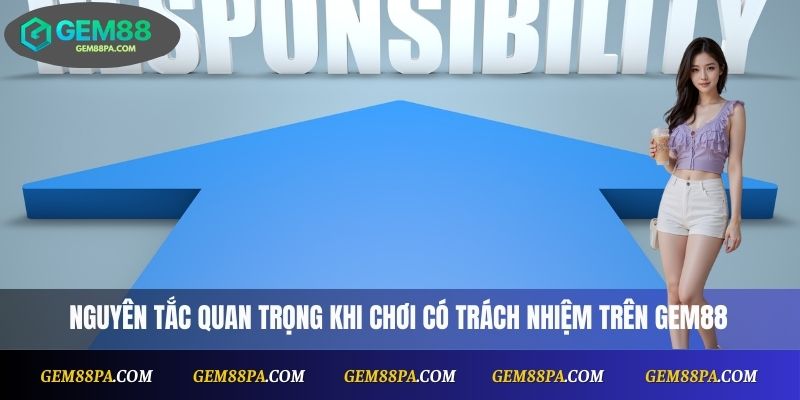 Nguyên tắc quan trọng khi chơi có trách nhiệm trên Gem88