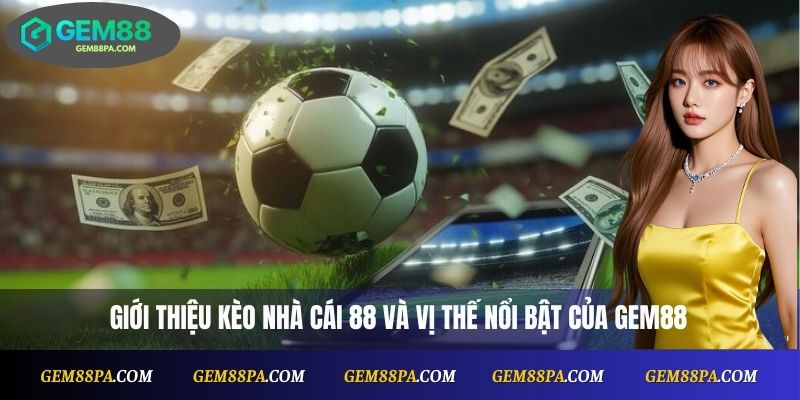 Giới thiệu kèo nhà cái 88 và vị thế nổi bật của Gem88