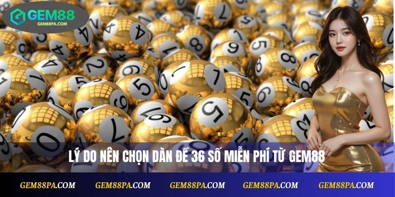 Dàn Đề 36 Số Hôm Nay Miễn Phí, Cập Nhật Nhanh Mỗi Ngày Cùng Gem88 2 Lý do nên chọn dàn đề 36 số miễn phí từ Gem88